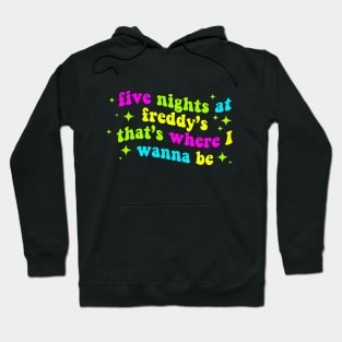 Five Nights at Freddy's That's Where I Wanna Be Hoodie